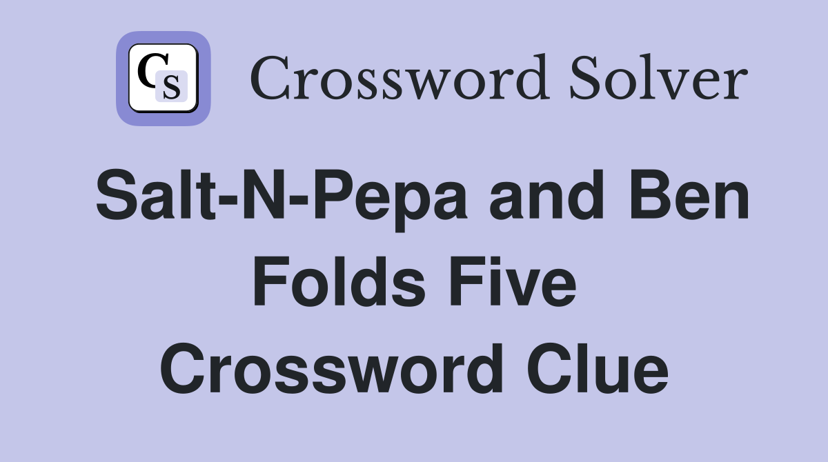 Salt-N-Pepa and Ben Folds Five Crossword Clue