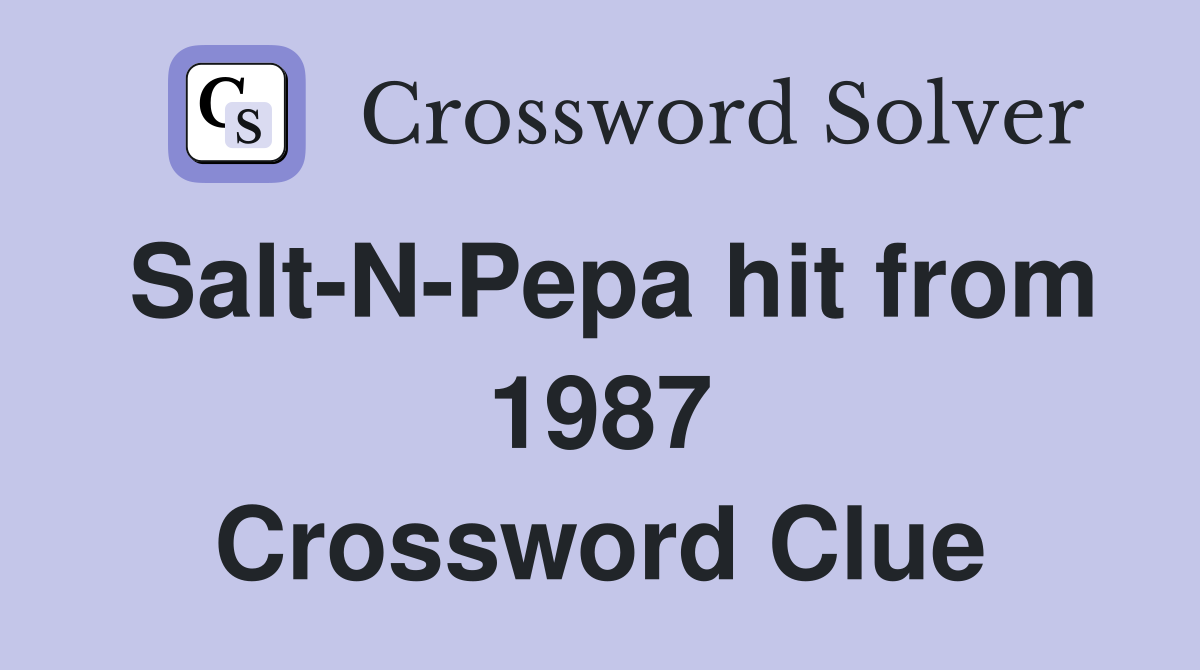 Salt-N-Pepa hit from 1987 Crossword Clue