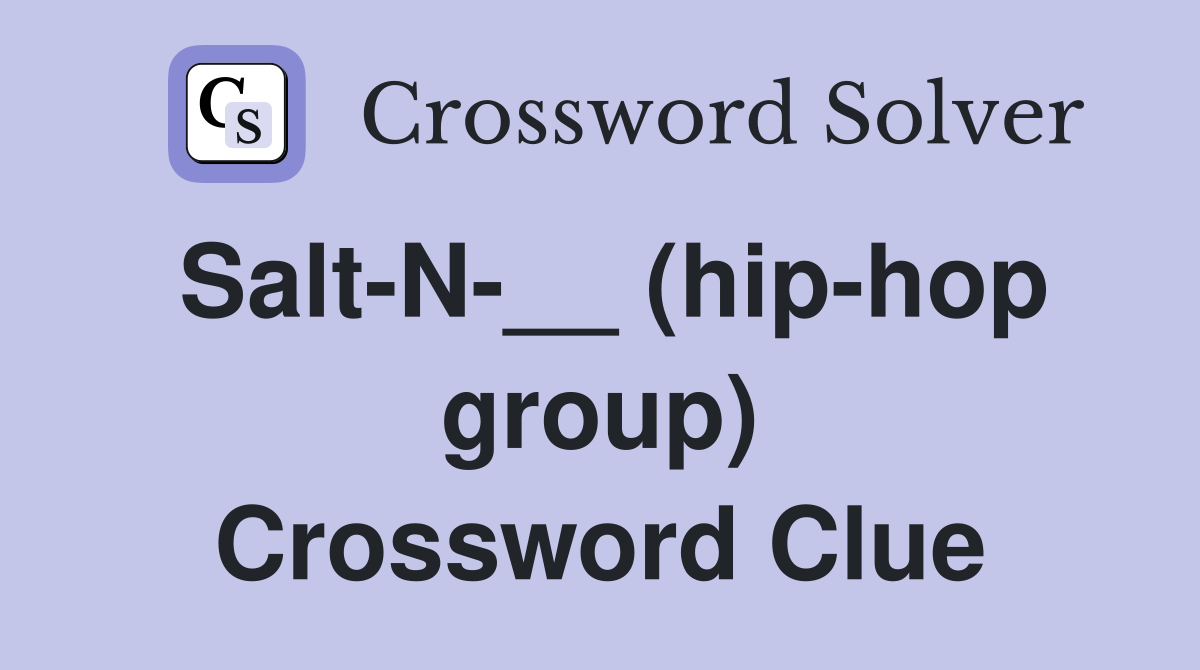 Salt-N-__ (hip-hop group) Crossword Clue