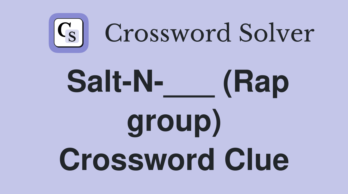 Salt-N-___ (Rap group) Crossword Clue