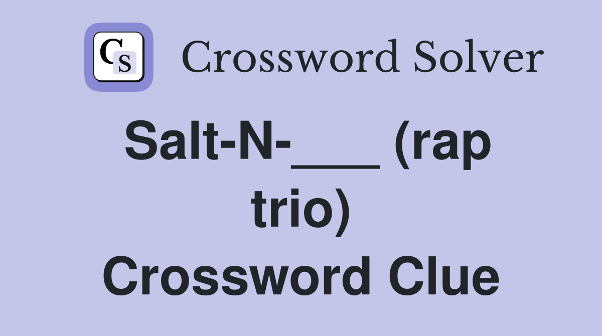 Salt-N-___ (rap trio) Crossword Clue