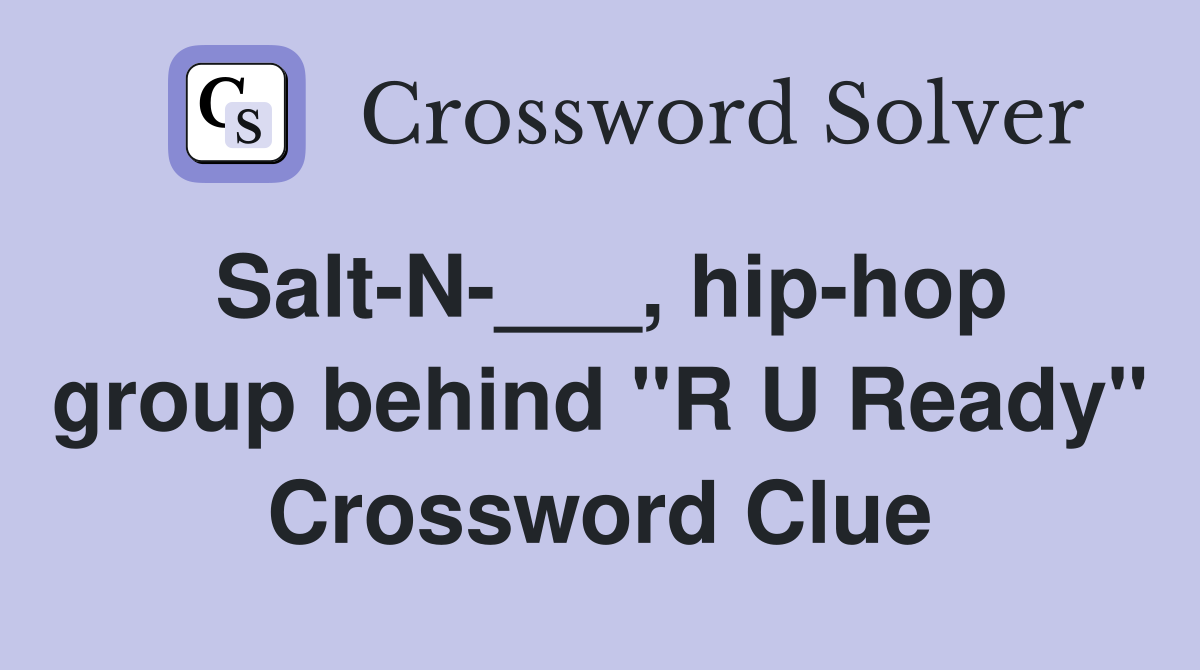 Salt-N-___, hip-hop group behind "R U Ready" Crossword Clue