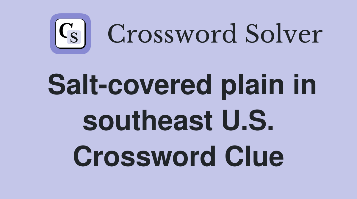 Salt-covered plain in southeast U.S. Crossword Clue