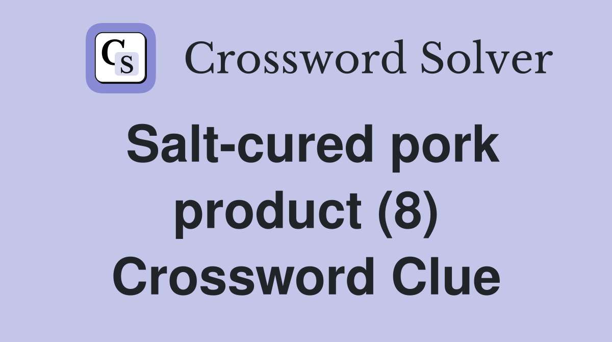 Salt-cured pork product (8) Crossword Clue