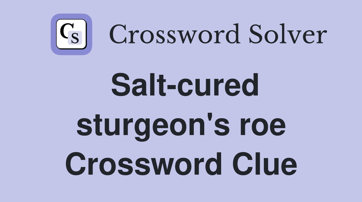 Salt-cured sturgeon's roe Crossword Clue