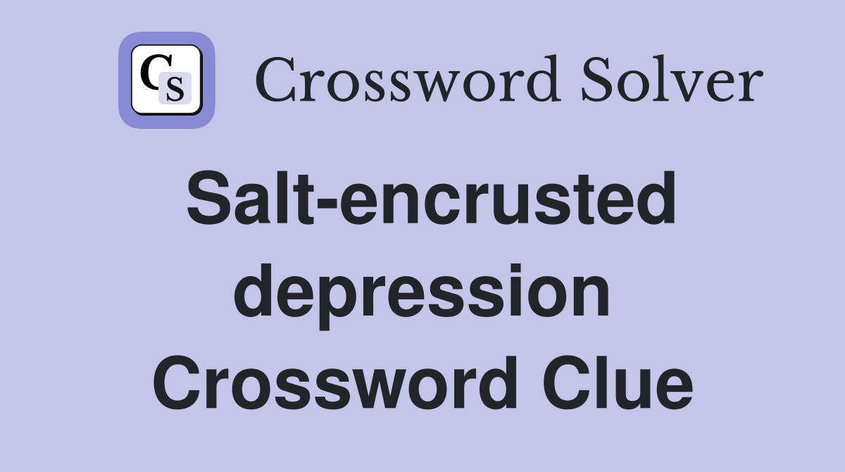 Salt-encrusted depression Crossword Clue