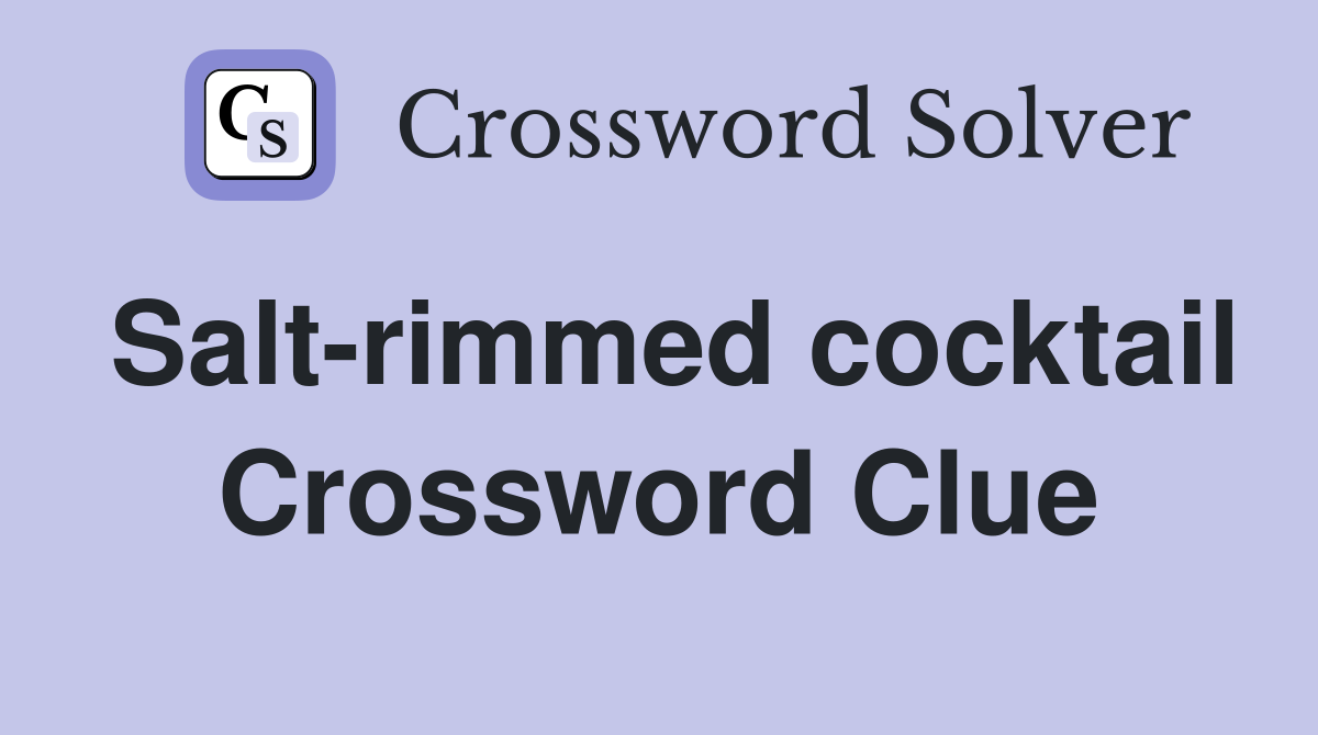 Salt-rimmed cocktail Crossword Clue