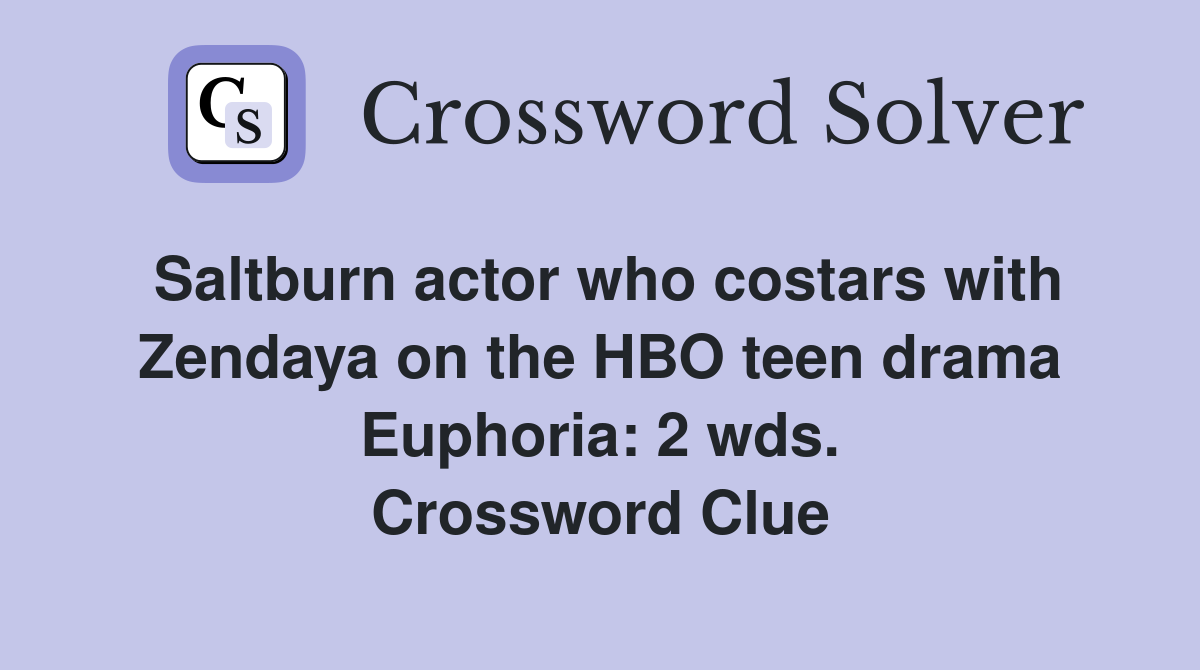 Saltburn actor who costars with Zendaya on the HBO teen drama Euphoria: 2 wds. Crossword Clue