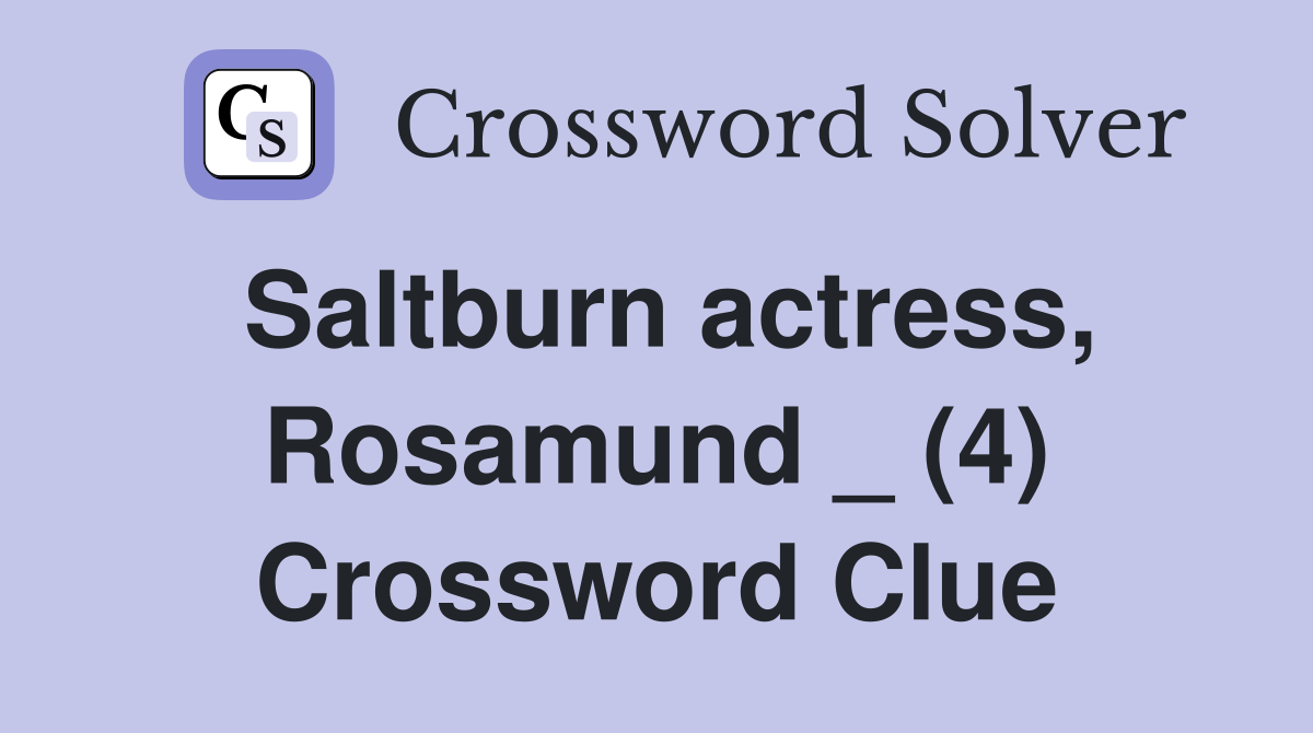 Saltburn actress, Rosamund _ (4) Crossword Clue