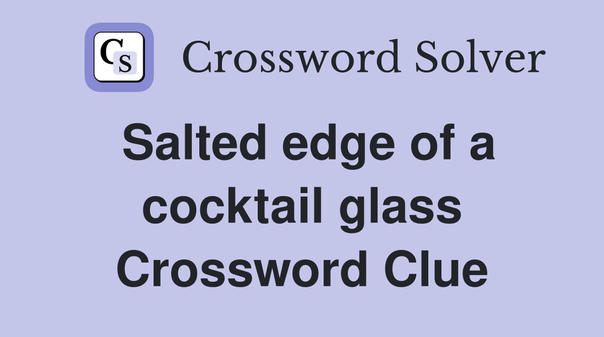 Salted edge of a cocktail glass Crossword Clue