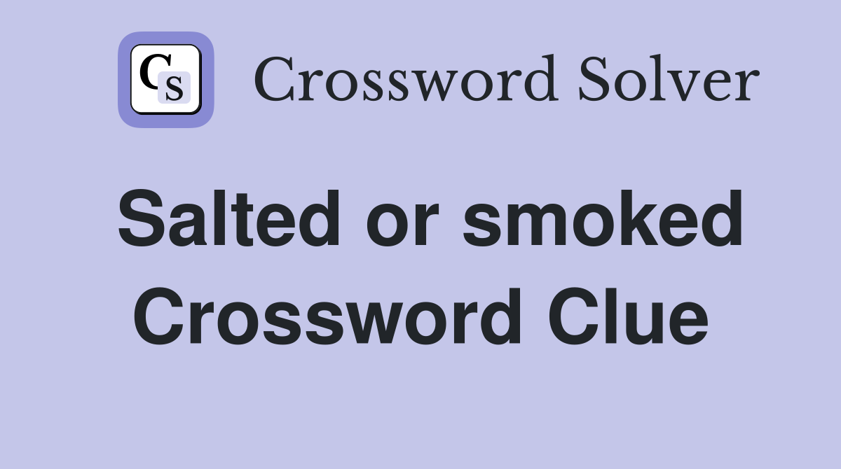 Salted or smoked Crossword Clue