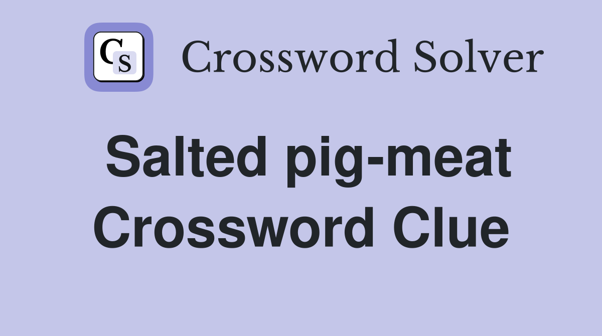 Salted pig-meat Crossword Clue
