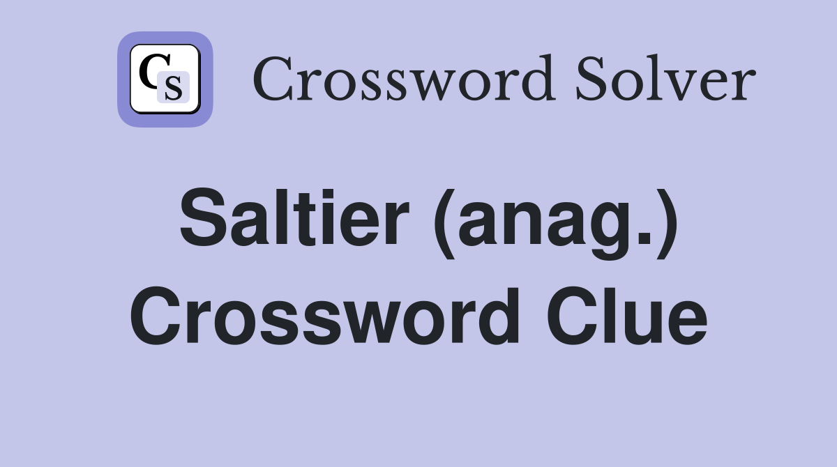 Saltier (anag.) Crossword Clue