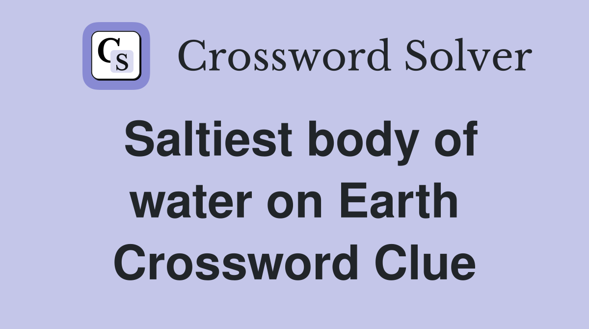 Saltiest body of water on Earth Crossword Clue