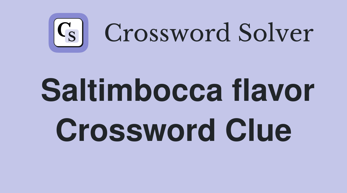 Saltimbocca flavor Crossword Clue