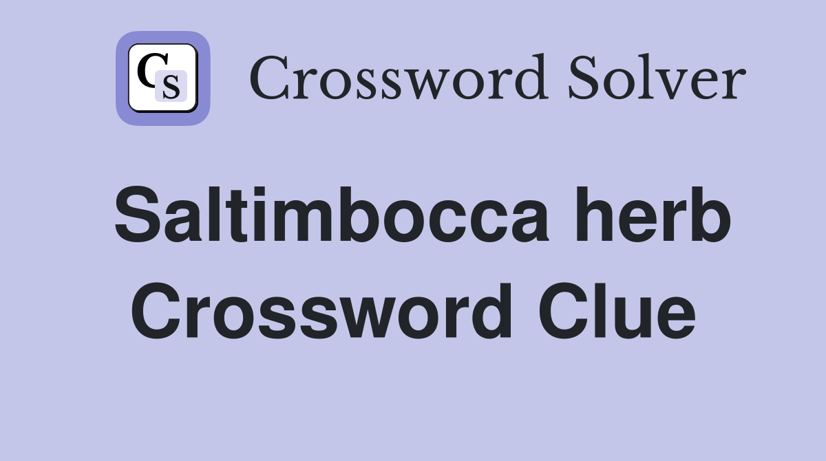 Saltimbocca herb Crossword Clue