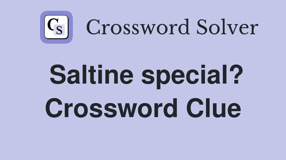 Saltine special? Crossword Clue