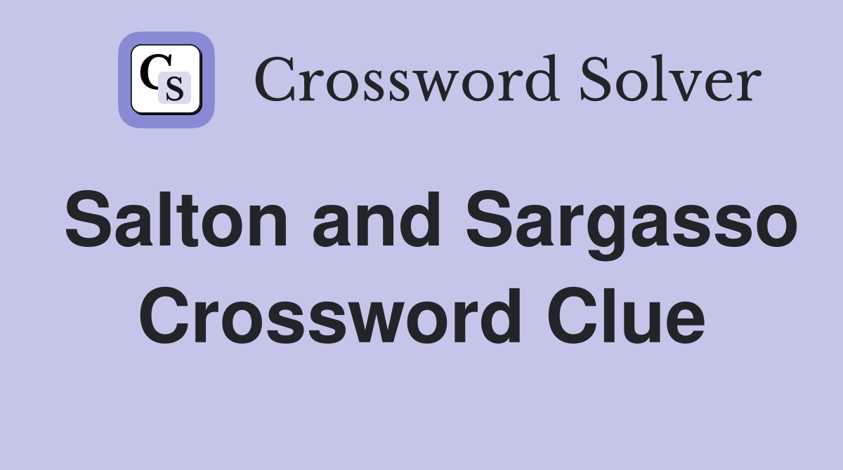 Salton and Sargasso Crossword Clue
