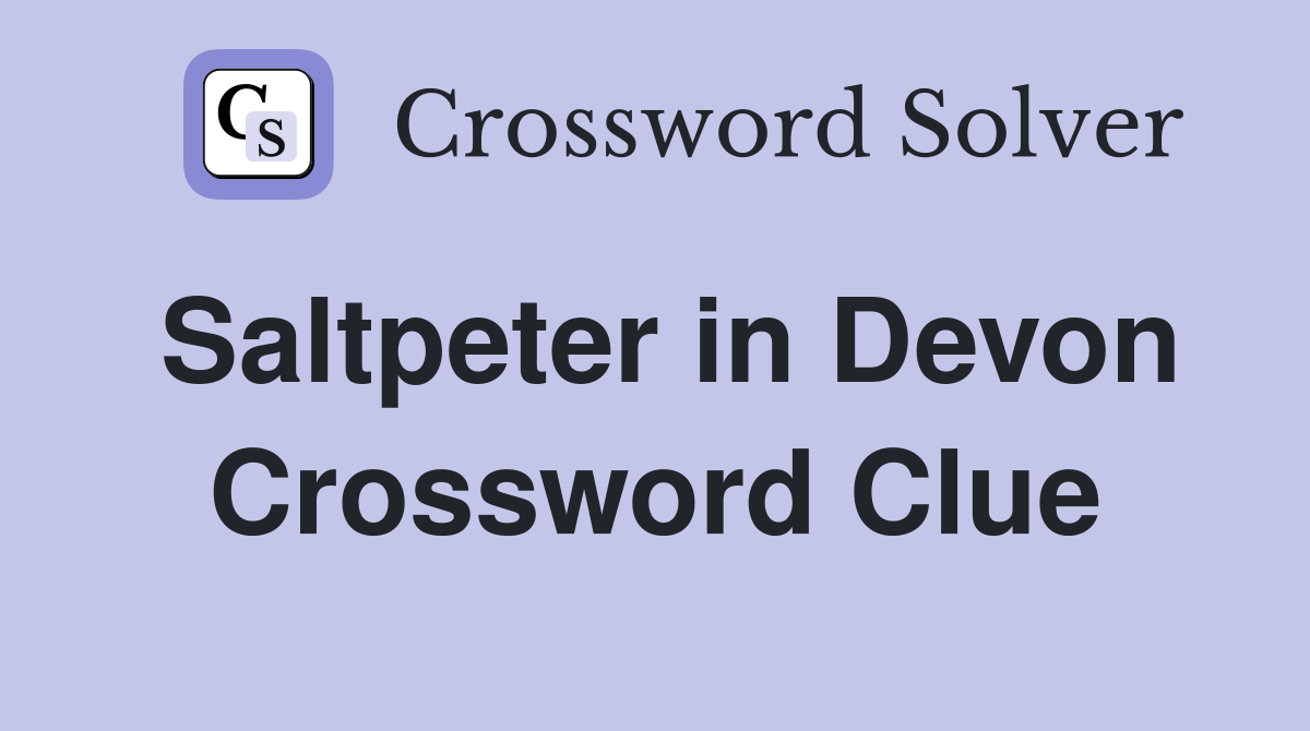 Saltpeter in Devon Crossword Clue