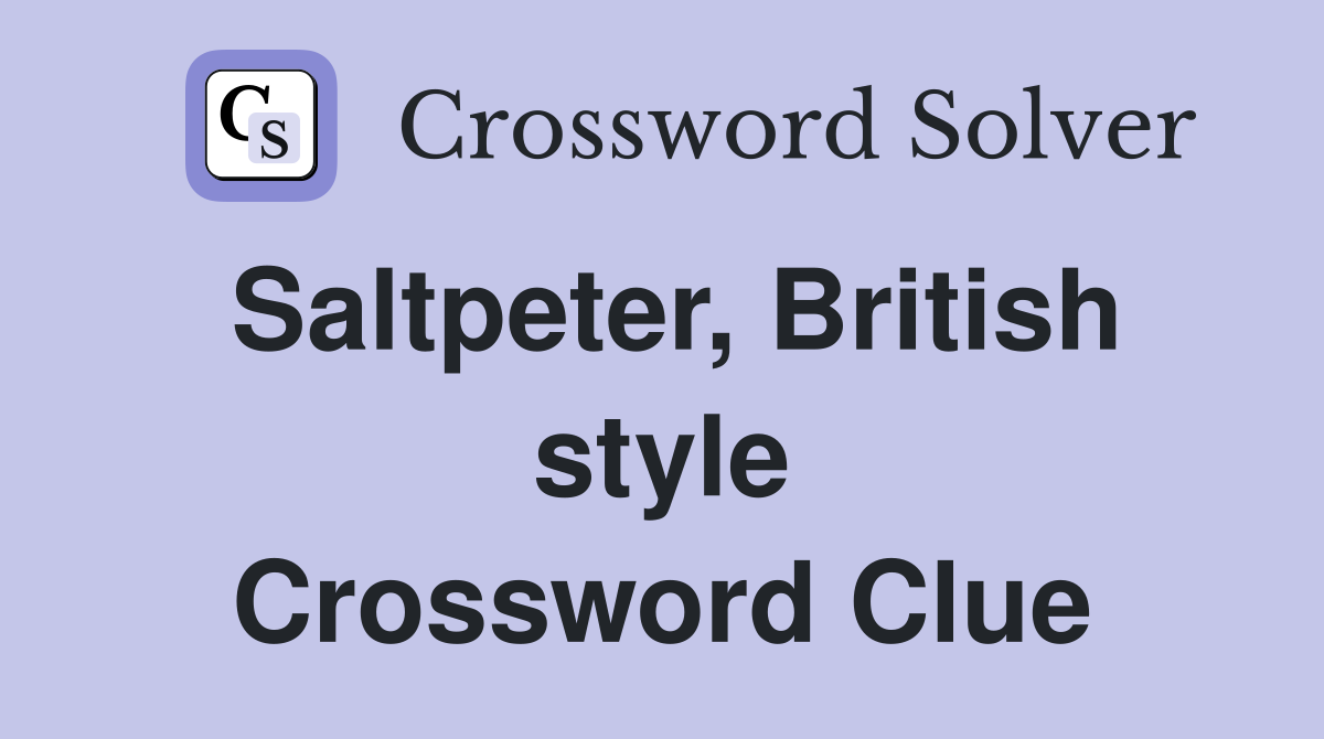 Saltpeter, British style Crossword Clue