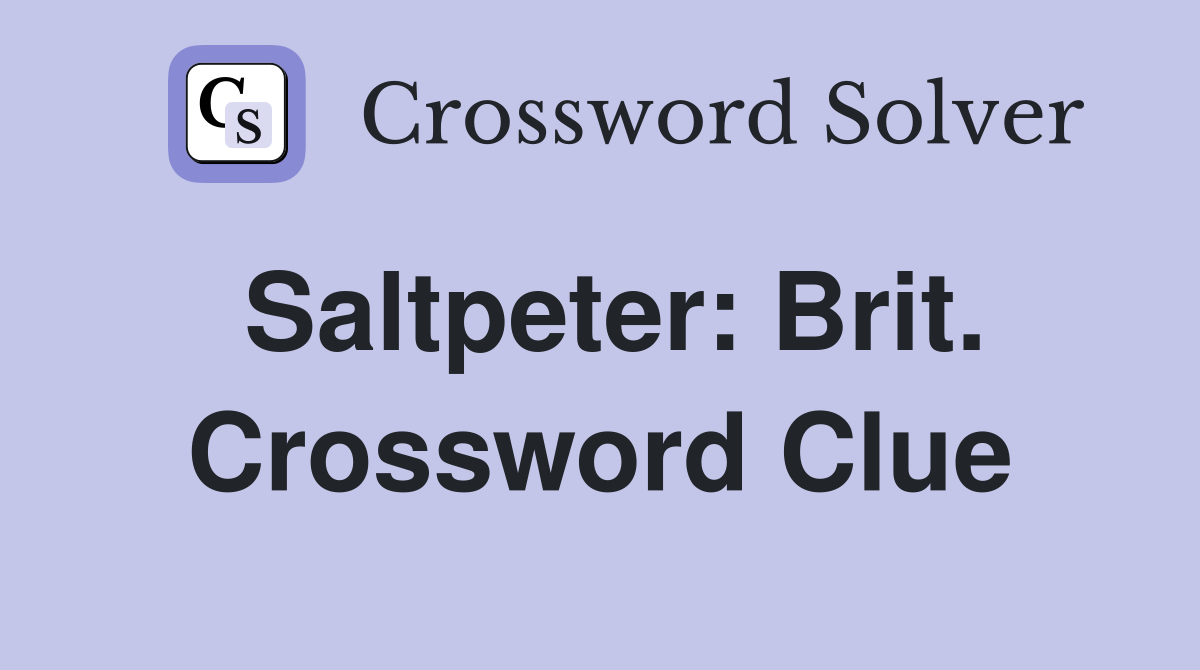 Saltpeter: Brit. Crossword Clue