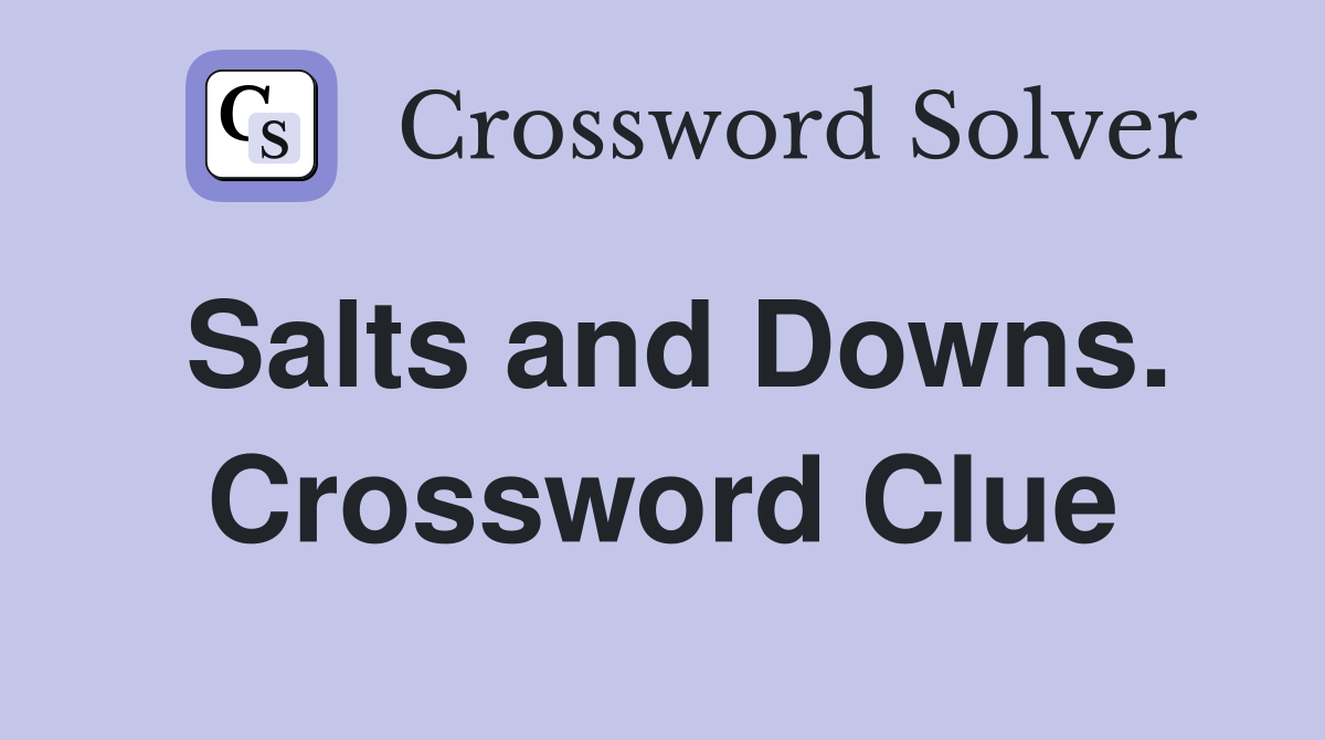 Salts and Downs. Crossword Clue