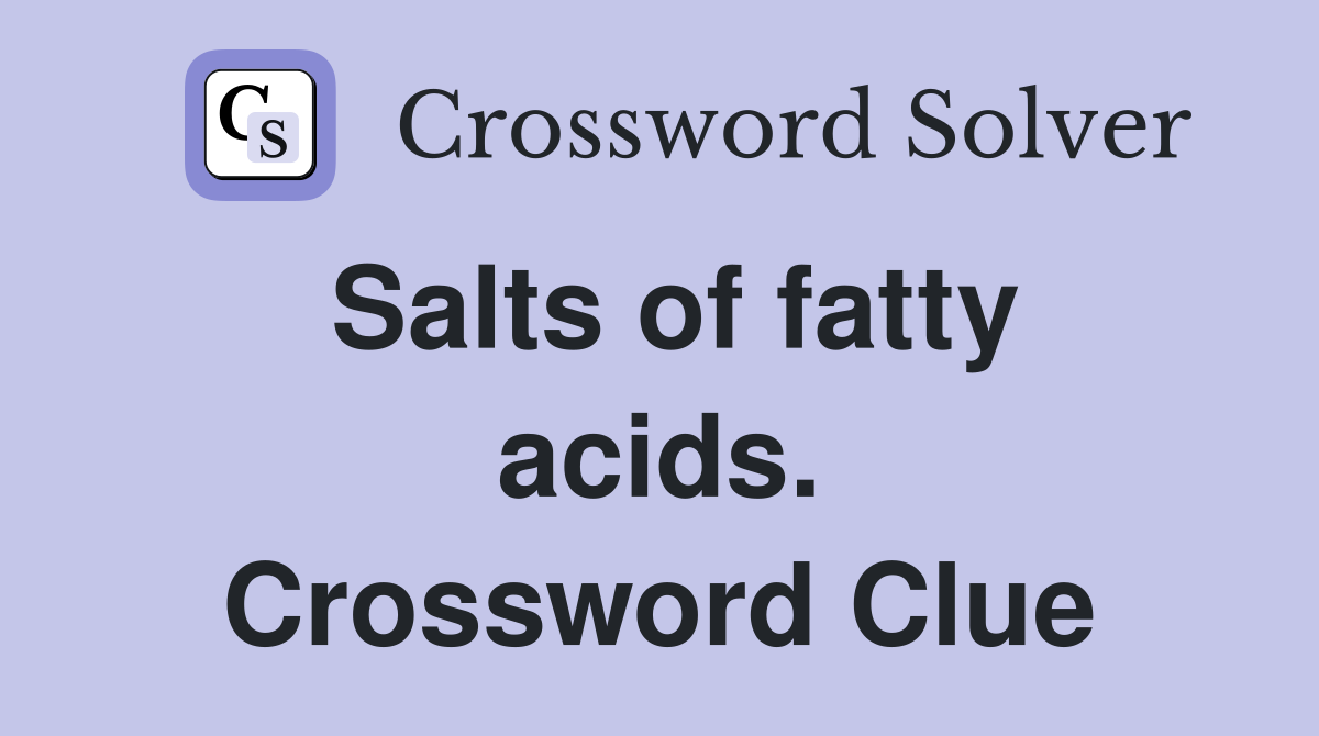 Salts of fatty acids. Crossword Clue