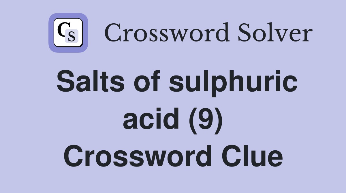 Salts of sulphuric acid (9) Crossword Clue