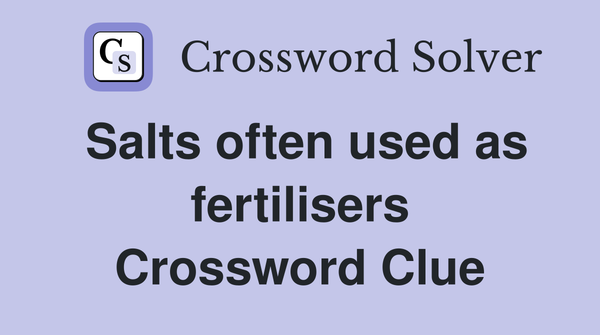 Salts often used as fertilisers Crossword Clue