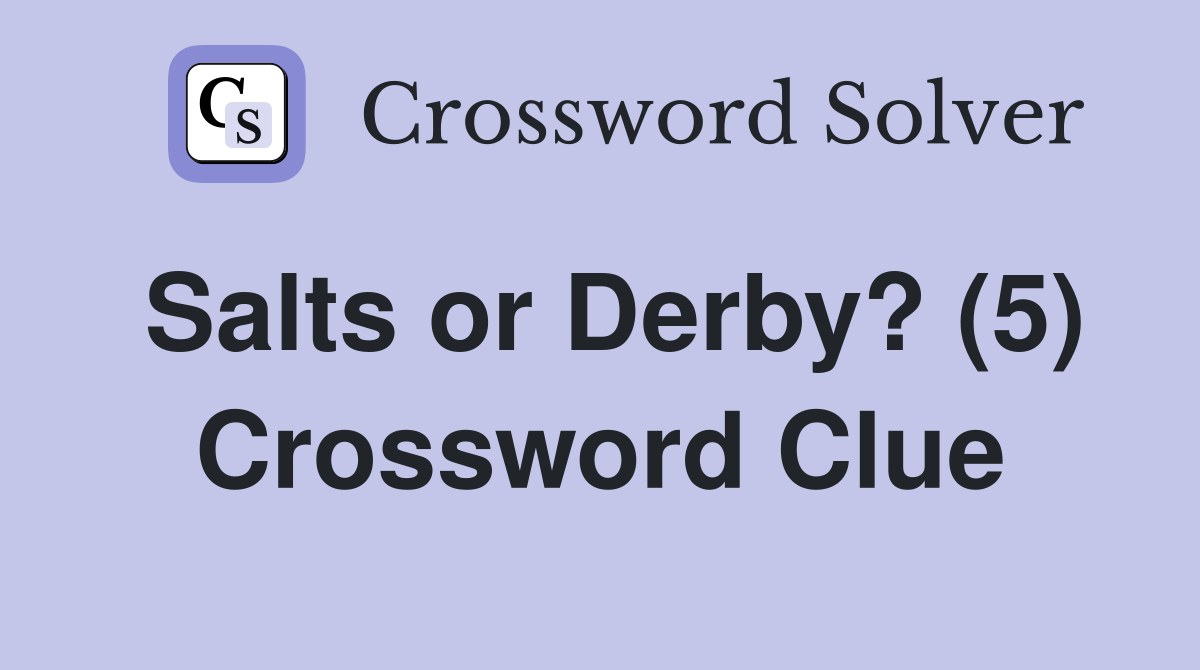 Salts or Derby? (5) Crossword Clue