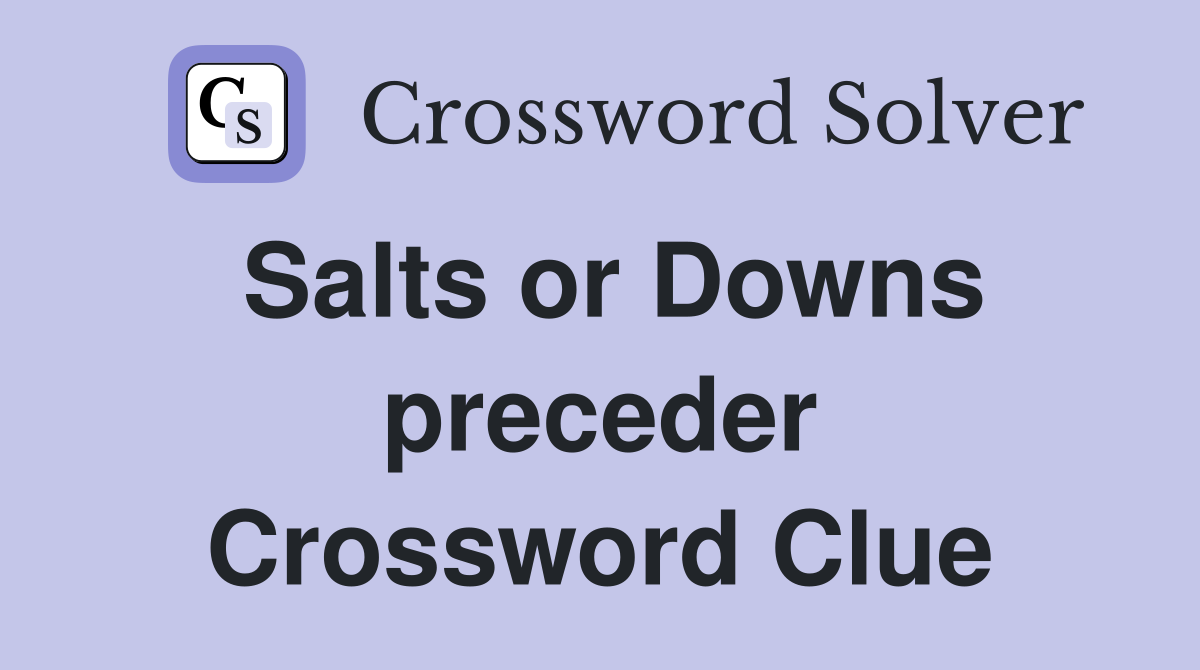 Salts or Downs preceder Crossword Clue