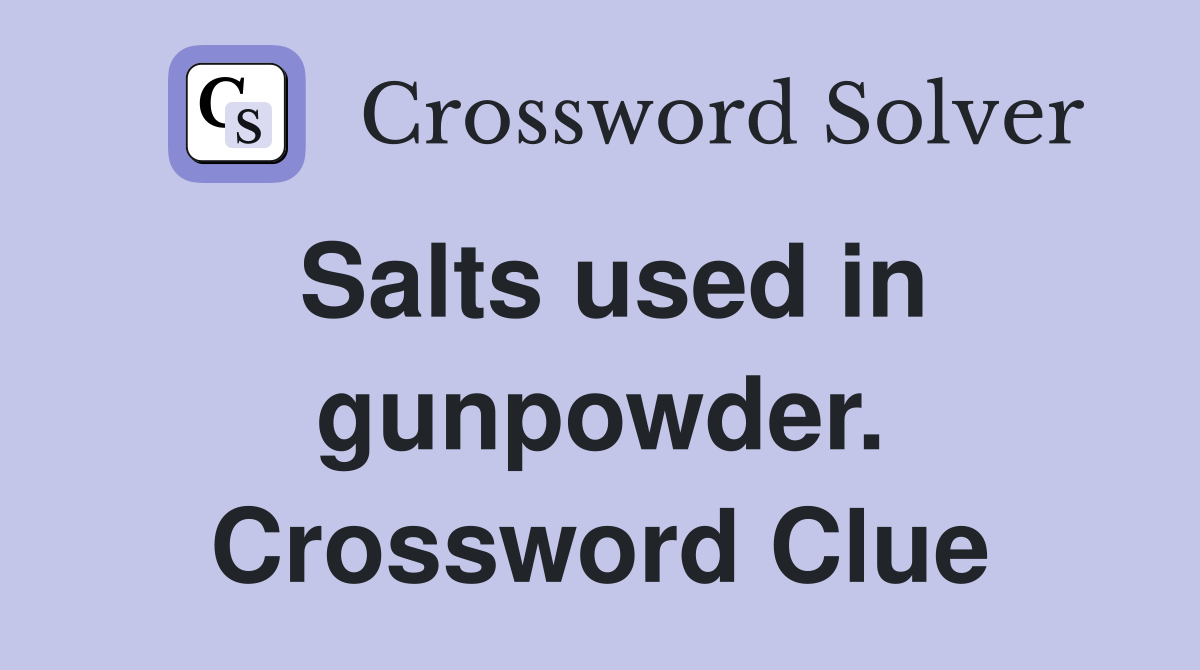 Salts used in gunpowder. Crossword Clue