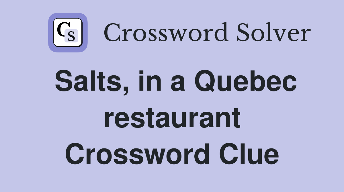 Salts, in a Quebec restaurant Crossword Clue