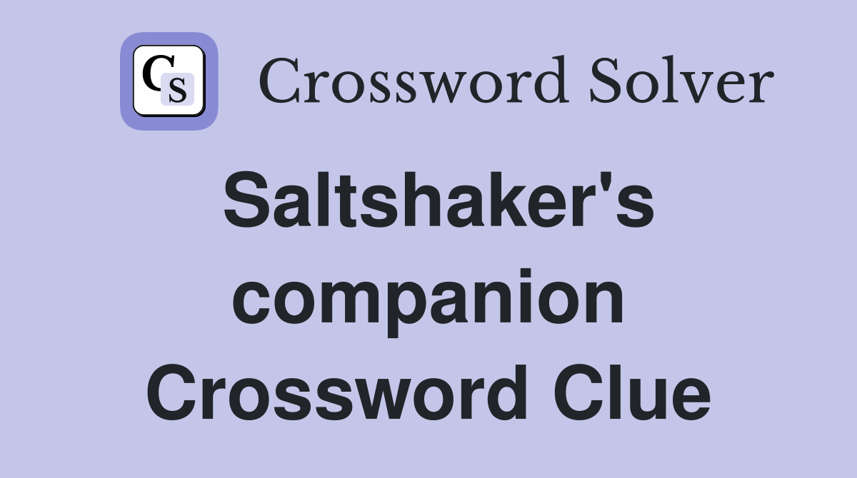 Saltshaker's companion Crossword Clue