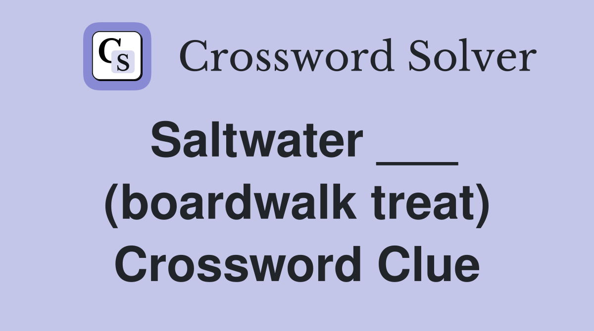 Saltwater ___ (boardwalk treat) Crossword Clue