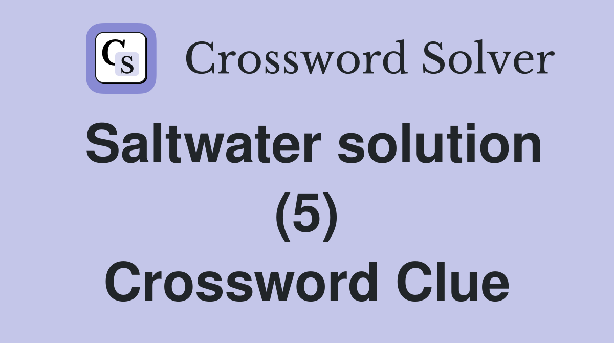 Saltwater solution (5) Crossword Clue