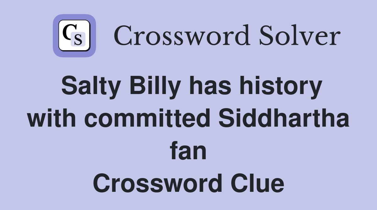 Salty Billy has history with committed Siddhartha fan Crossword Clue