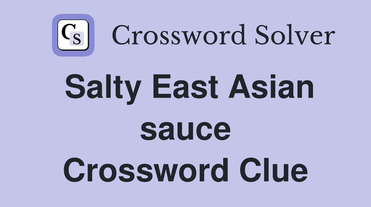 Salty East Asian sauce Crossword Clue