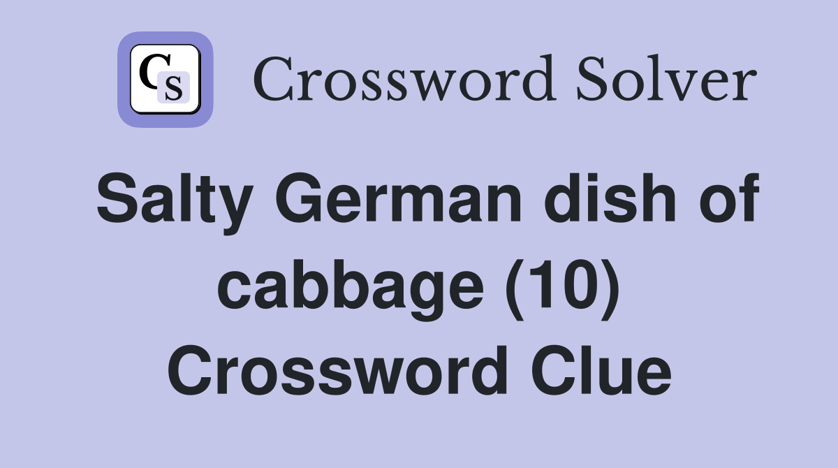 Salty German dish of cabbage (10) Crossword Clue