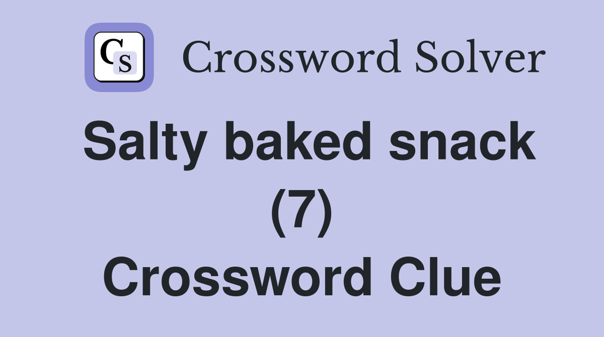 Salty baked snack (7) Crossword Clue
