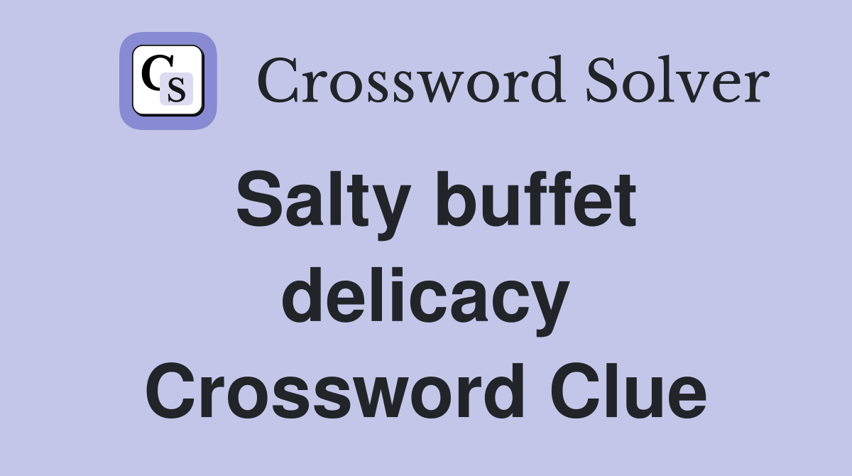 Salty buffet delicacy Crossword Clue