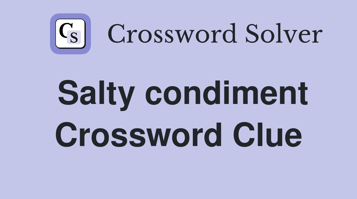 Salty condiment Crossword Clue