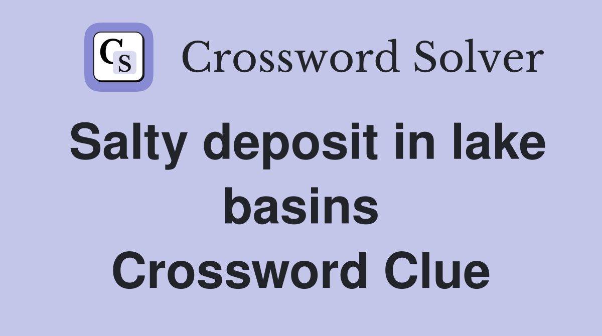Salty deposit in lake basins Crossword Clue
