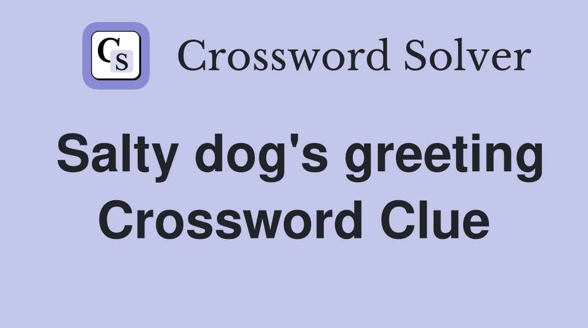 Salty dog's greeting Crossword Clue