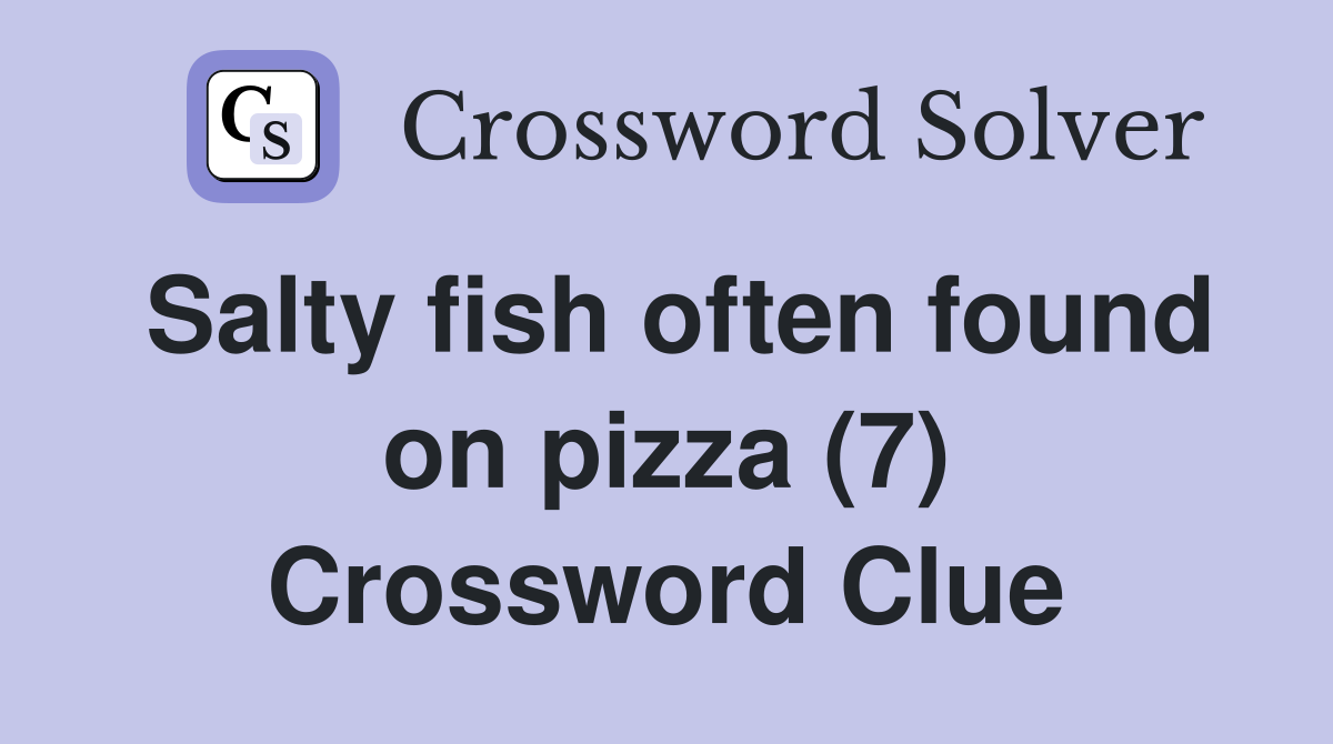 Salty fish often found on pizza (7) Crossword Clue