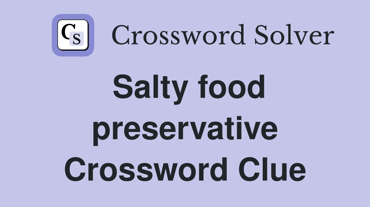 Salty food preservative Crossword Clue