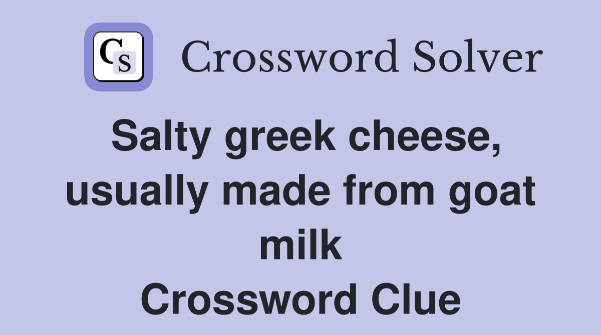 Salty greek cheese, usually made from goat milk Crossword Clue