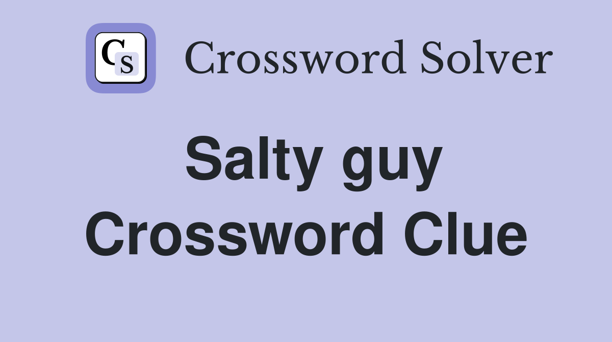 Salty guy Crossword Clue