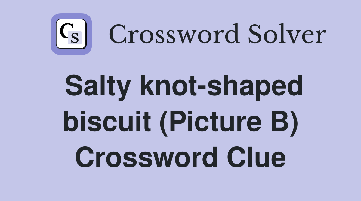 Salty knot-shaped biscuit (Picture B) Crossword Clue