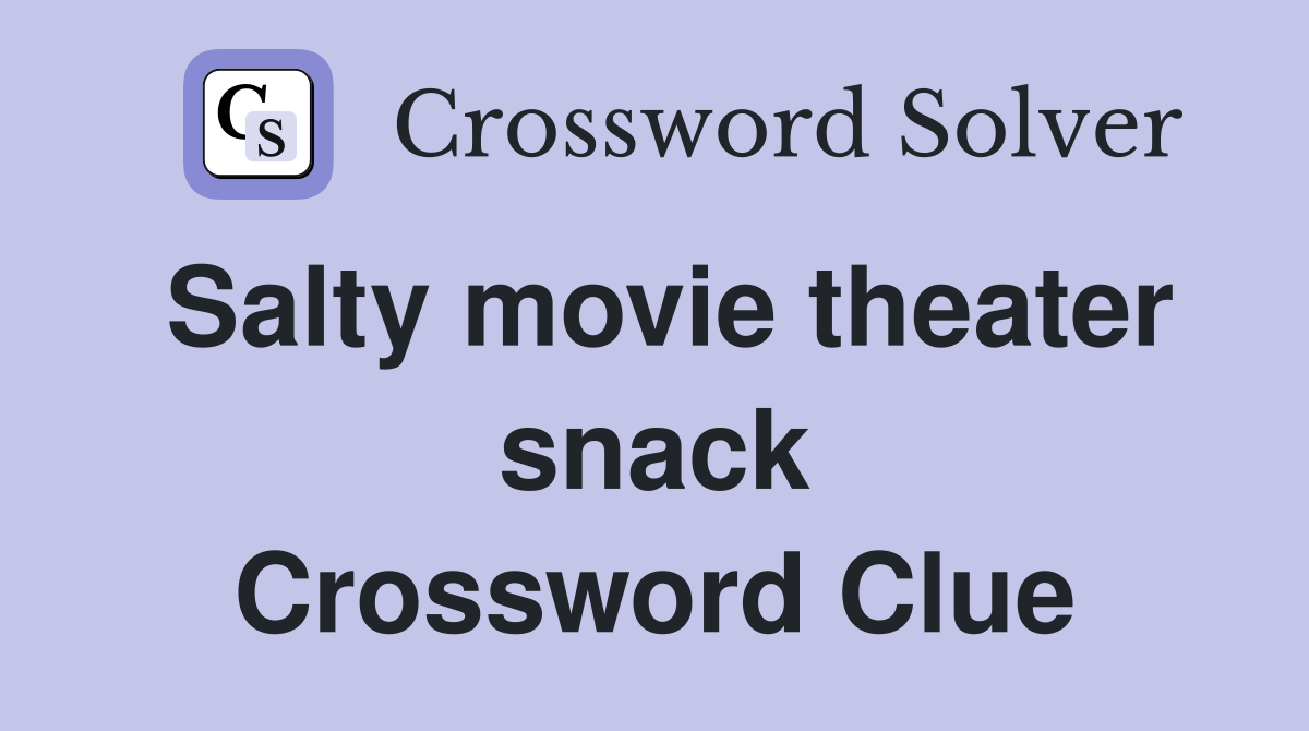 Salty movie theater snack Crossword Clue
